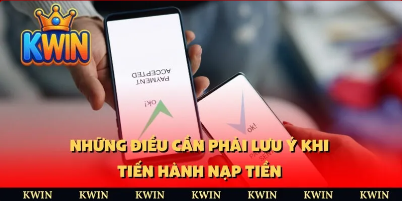 Nạp tiền Kwin 2 Những lưu ý quan trọng để đảm bảo an toàn khi nạp tiền