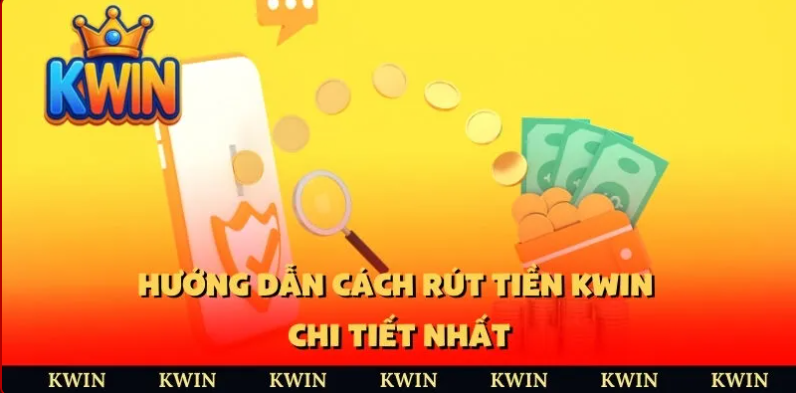 Rút tiền Kwin 1 Các cách thức giúp bạn rút tiền Kwin